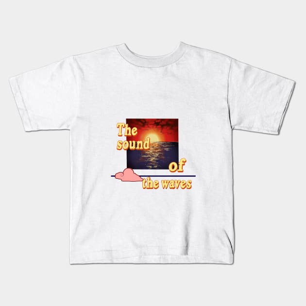 The sound of the waves Kids T-Shirt by Rimatesa91